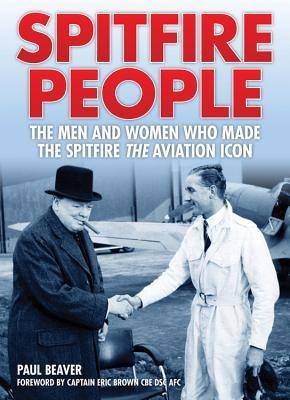 Ibs Spitfire People: The Men and Women Who Made the Spitfire the Aviation Icon