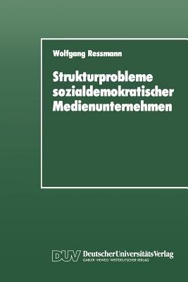 Ibs Strukturprobleme Sozialdemokratischer Medienunternehmen: Eine Organisationspolitische Analyse Der SPD-Presseunternehmen Von Den Anfängen Bis Zur Gegenwart