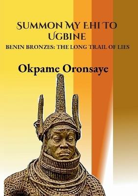 Ibs Summon My Ehi To Ugbine: Benin Bronzes: The Long Trail of Lies