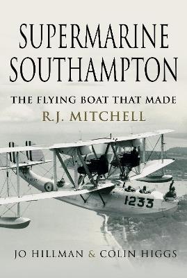 Ibs Supermarine Southampton: The Flying Boat that Made R.J. Mitchell