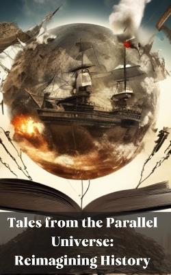 Ibs Tales from the Parallel Universe: Reimagining History: Alternative history facts