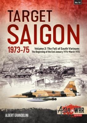 Ibs Target Saigon: the Fall of South Vietnam: Volume 2: the Beginning of the End January 1974 – March 1975