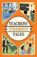 Ibs Teachers' Strangest Tales: Extraordinary but True Tales from Over Five Centuries of Teaching
