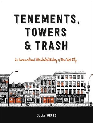 Ibs Tenements Towers & Trash: An Unconventional Illustrated History Of New York City