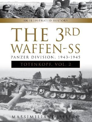Ibs The 3rd Waffen-SS Panzer Division "Totenkopf " 1943-1945: An Illustrated History Vol.2