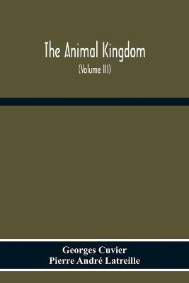 Ibs The Animal Kingdom Arranged According To Its Organization Serving As A Foundation For The Natural History Of Animals: And An Introduction To Comparative Anatomy (Volume Iii)