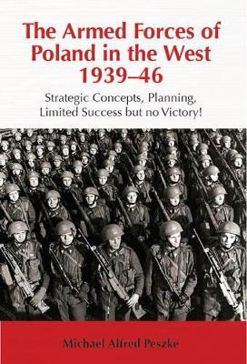 Ibs The Armed Forces of Poland in the West 1939-46: Strategic Concepts Planning Limited Success but No Victory