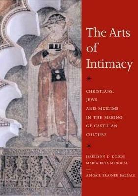 Ibs The Arts of Intimacy: Christians Jews and Muslims in the Making of Castilian Culture