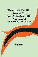 Ibs The Atlantic Monthly Volume 02 No. 12 October 1858; A Magazine of Literature Art and Politics