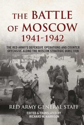 Ibs The Battle of Moscow 1941–1942: The Red Army’s Defensive Operations and Counter-Offensive Along the Moscow Strategic Direction