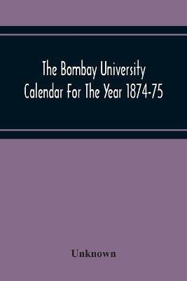 Ibs The Bombay University Calendar For The Year 1874-75