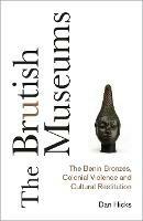 Ibs The Brutish Museums: The Benin Bronzes Colonial Violence and Cultural Restitution