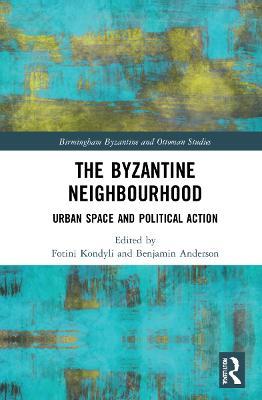 Ibs The Byzantine Neighbourhood: Urban Space and Political Action