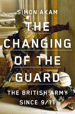 Ibs The Changing of the Guard: the British army since 9/11