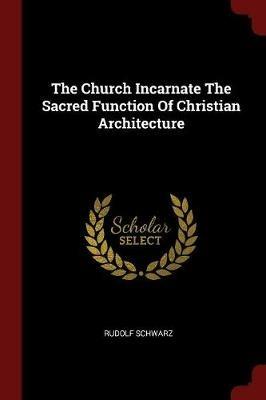 Ibs The Church Incarnate the Sacred Function of Christian Architecture
