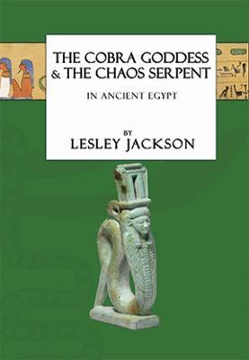 Ibs The Cobra Goddess & The Chaos Serpent: In Ancient Egypt