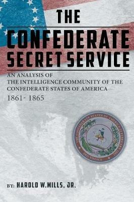 Ibs The Confederate Secret Service: An Analysis of the Community of the Confederate States of America 1861-1865