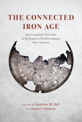 Ibs The Connected Iron Age: Interregional Networks in the Eastern Mediterranean 900-600 BCE