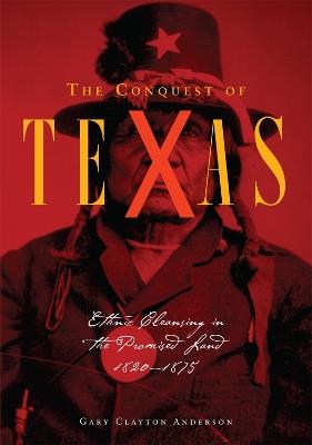 Ibs The Conquest of Texas: Ethnic Cleansing in the Promised Land 1820-1875