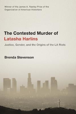 Ibs The Contested Murder of Latasha Harlins: Justice Gender and the Origins of the LA Riots