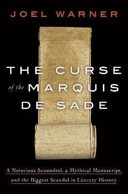 Ibs The Curse of the Marquis de Sade: A Notorious Scoundrel a Mythical Manuscript and the Biggest Scandal in Literary History