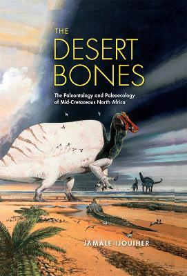 Ibs The Desert Bones: The Paleontology and Paleoecology of Mid-Cretaceous North Africa