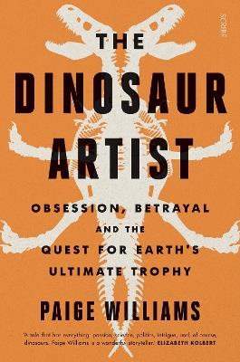 Ibs The Dinosaur Artist: obsession betrayal and the quest for Earth's ultimate trophy