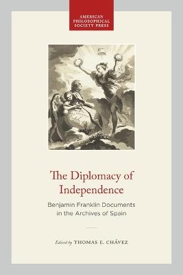 Ibs The Diplomacy of Independence: Benjamin Franklin Documents in the Archives of Spain