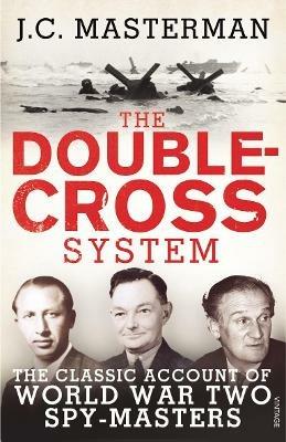 Ibs The Double-Cross System: The Classic Account of World War Two Spy-Masters