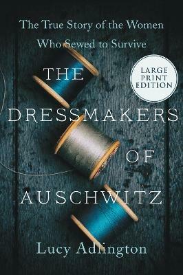 Ibs The Dressmakers of Auschwitz: The True Story of the Women Who Sewed to Survive