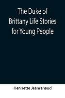 Ibs The Duke of Brittany Life Stories for Young People