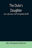 Ibs The Duke's Daughter (aka Lady Jane) and The Fugitives; vol. III
