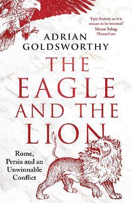 Ibs The Eagle and the Lion: Rome Persia and an Unwinnable Conflict