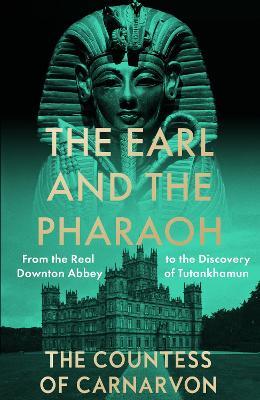 Ibs The Earl and the Pharaoh: From the Real Downton Abbey to the Discovery of Tutankhamun