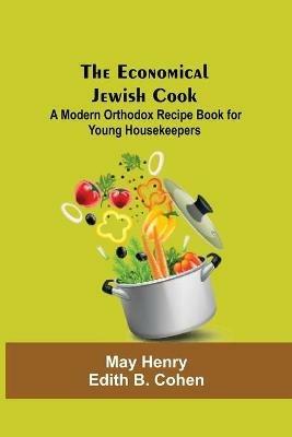 Ibs The Economical Jewish Cook; A Modern Orthodox Recipe Book For Young Housekeepers