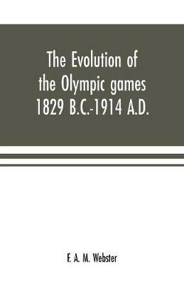 Ibs The evolution of the Olympic games 1829 B.C.-1914 A.D
