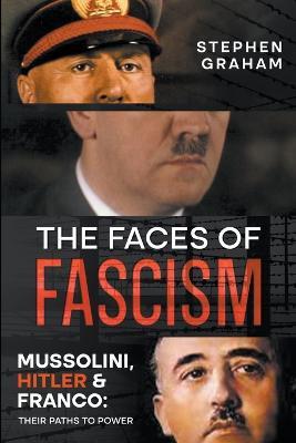 Ibs The Faces of Fascism - Mussolini Hitler & Franco: Their Paths to Power