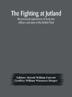 Ibs The fighting at Jutland; the personal experiences of forty-five officers and men of the British Fleet