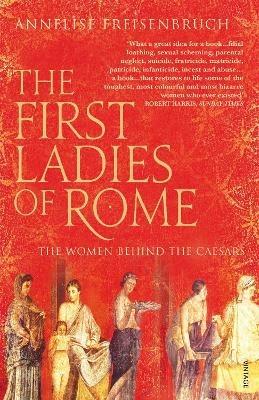 Ibs The First Ladies of Rome: The Women Behind the Caesars