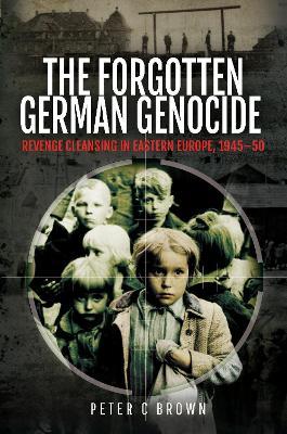 Ibs The Forgotten German Genocide: Revenge Cleansing in Eastern Europe 1945-50