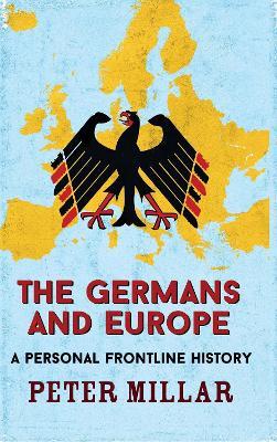 Ibs The Germans and Europe: A Personal Frontline History