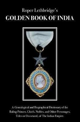 Ibs The Golden Book of India: A Genealogical & Biographical Dictionary of the Ruling Princes Chiefs Nobles & Other Personages Titles or Decorated of The Indian Empire. With an Appendix for Ceylon