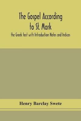 Ibs The Gospel according to St. Mark: the Greek text with Introduction Notes and Indices