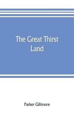 Ibs The great thirst land: a ride through Natal Orange free state Transvaal and Kalahari desert
