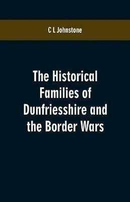Ibs The Historical Families of Dunfriesshire and the Border Wars