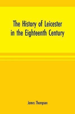 Ibs The history of Leicester in the eighteenth century