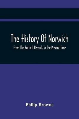 Ibs The History Of Norwich From The Earliest Records To The Present Time
