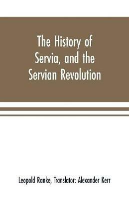 Ibs The history of Servia and the Servian revolution. With a sketch of the insurrection in Bosnia