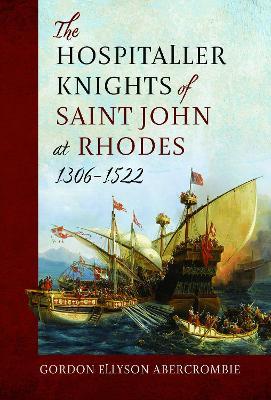 Ibs The Hospitaller Knights of Saint John at Rhodes 1306-1522