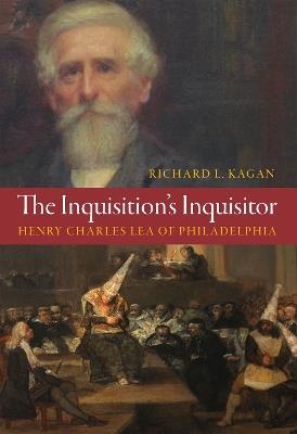 Ibs The Inquisition's Inquisitor: Henry Charles Lea of Philadelphia
